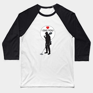 I DIG YOU Baseball T-Shirt